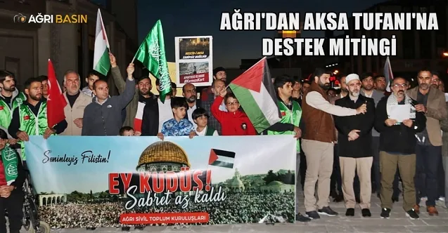 Ağrı’dan Aksa Tufanı’na destek mitingi