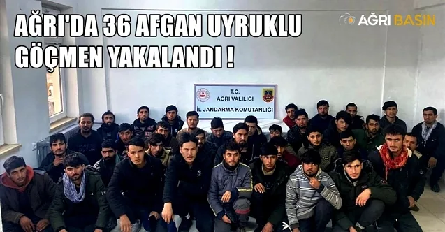 Ağrı Doğubayazıt’ta 36 Afganistan uyruklu düzensiz göçmen yakalandı