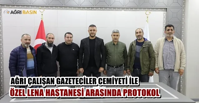 Ağrı’da Gazeteciler ile Özel Lena Hastanesi arasında protokol imzalandı 