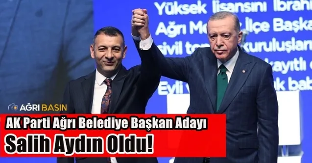 AK Parti Ağrı Belediye Başkan Adayı Mehmet Salih Aydın Oldu!