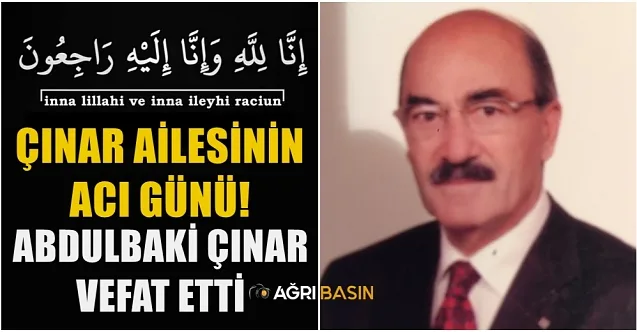 Çınar Ailesinin Acı Günü! Abdulbaki ÇINAR Vefat Etti