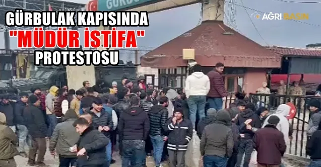 Gürbulak Gümrük Kapısında ‘Müdür İstifa’ sloganlarıyla protesto