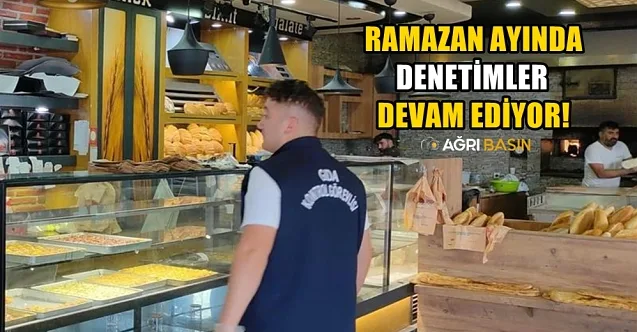Ağrı’da Ramazan Ayı Denetimleri Devam Ediyor