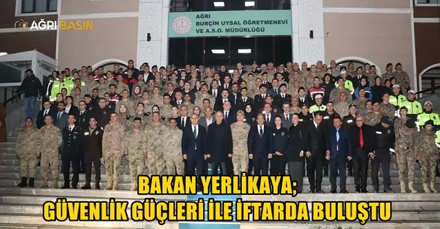 Bakan Ali Yerlikaya, Ağrı’da Jandarma ve Emniyet Teşkilatıyla İftar Yaptı