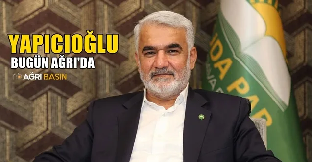HÜDA PAR Genel Başkanı Zekeriya Yapıcıoğlu Bugün Ağrı’da