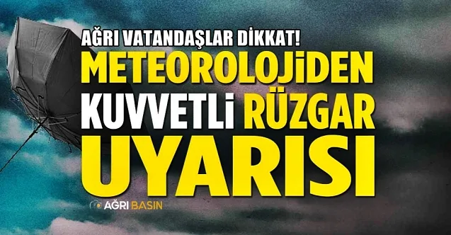 Meteorolojiden Ağrı’ya Kuvvetli Rüzgar Uyarısı
