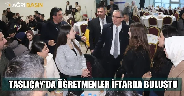 Taşlıçay’da öğretmenler iftar sofrasında bir araya geldi