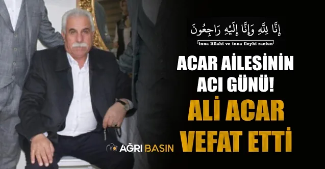Acar Ailesinin Acı Günü! Ali Acar Vefat etti