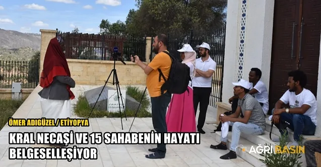 Gazeteci Ömer Adıgüzel Kral Necaşi ve 15 Sahabenin Hayatını Belgeselleştiriyor