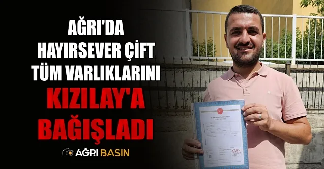 Ağrı’da Hayırsever Çift Tüm Varlıklarını Kızılay’a Bağışladı
