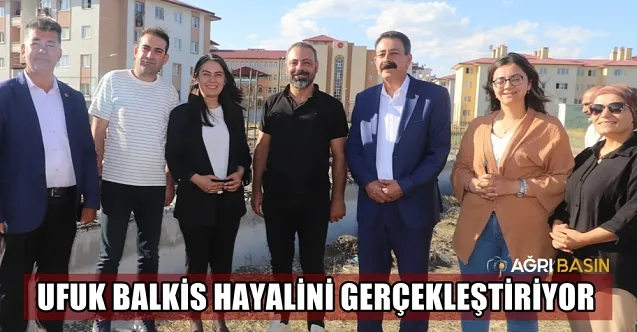Ufuk Balkis’in Hayali gerçekleşiyor!
