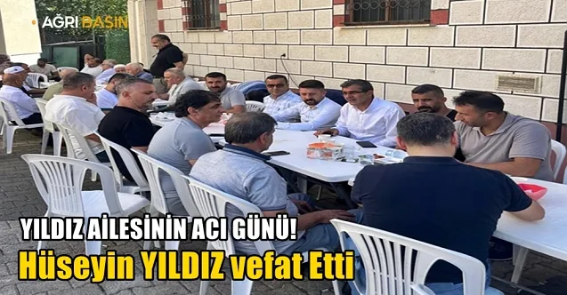 Yıldız Ailesinin Acı Günü! Hüseyin YILDIZ vefat etti