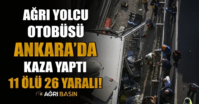 Ağrı Yolcu Otobüsü Ankara’da Kaza Yaptı! 11 Ölü 26 Yaralı