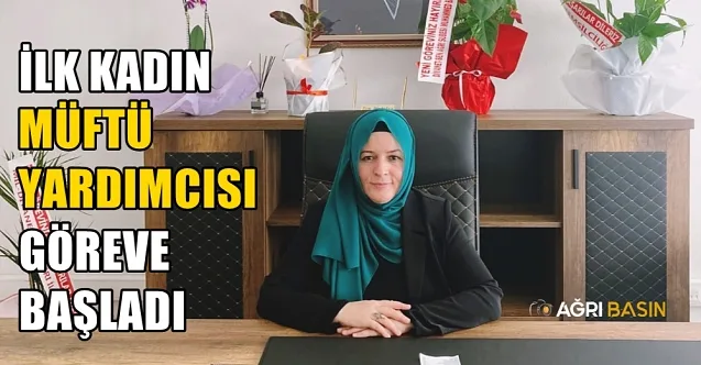 Ağrı’nın İlk Kadın Müftü Yardımcısı Göreve Başladı