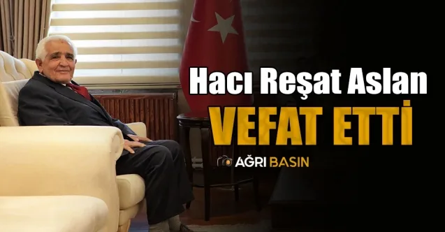 Hacı Reşat Aslan Hayatını Kaybetti