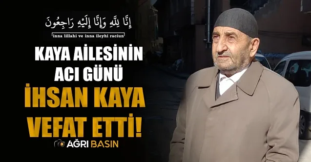Kaya Ailesinin Acı Günü! İhsan Kaya vefat etti