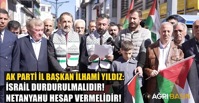 AK Parti İl Başkanı YILDIZ: İsrail durdurulmalı Netanyahu hesap vermelidir!
