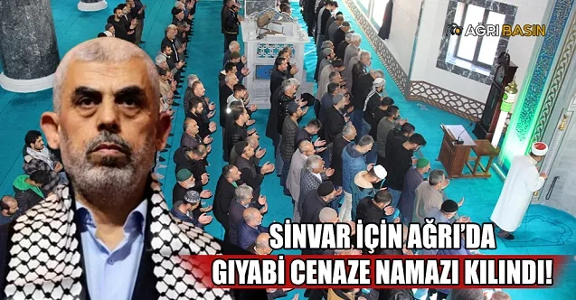 Yahya Sinvar İçin Ağrı’da Gıyabi Cenaze Namazı Kılındı