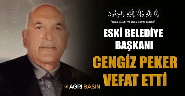 Diyadin Eski Belediye Başkanı Cengiz Peker vefat etti