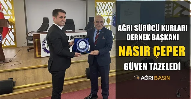 Ağrı Sürücü Kursları Derneği Başkanı Nasır Çeper Güven Tazeledi
