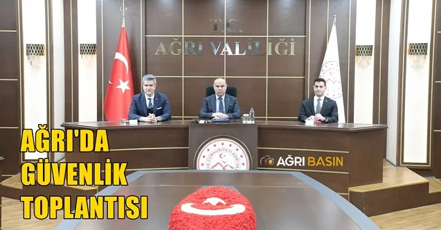 Ağrı’da Kasım Ayı Güvenlik Toplantısı Gerçekleşti