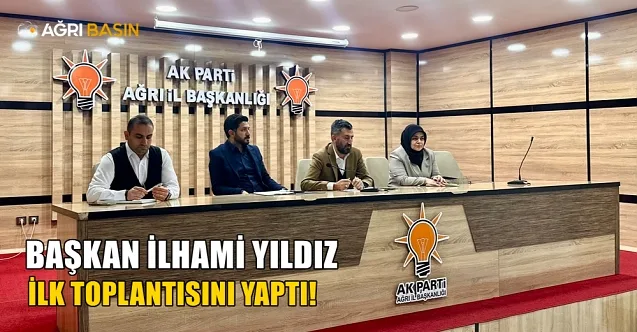 AK Parti Ağrı İl Başkanı Yıldız’dan İlk Toplantı