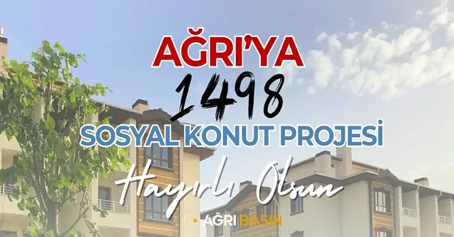 Ağrı’ya 1498 Sosyal Konut Projesi Müjdesi