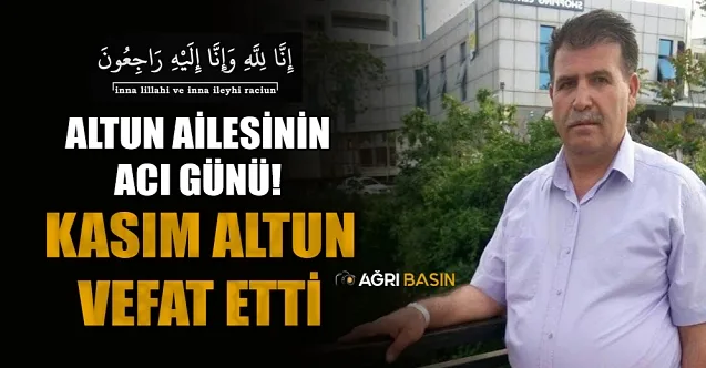 Altun Ailesinin Acı Kaybı: Kasım Altun Vefat Etti