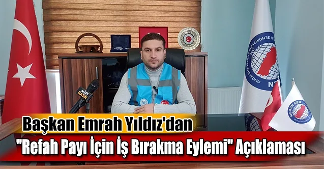 Başkan Emrah Yıldız’dan “Refah Payı İçin İş Bırakma Eylemi” Açıklaması