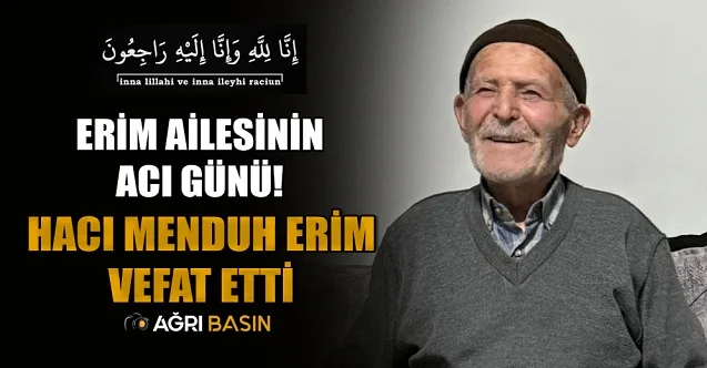 Erim ailesinin Acı Günü! Hacı Menduh Erim Vefat Etti