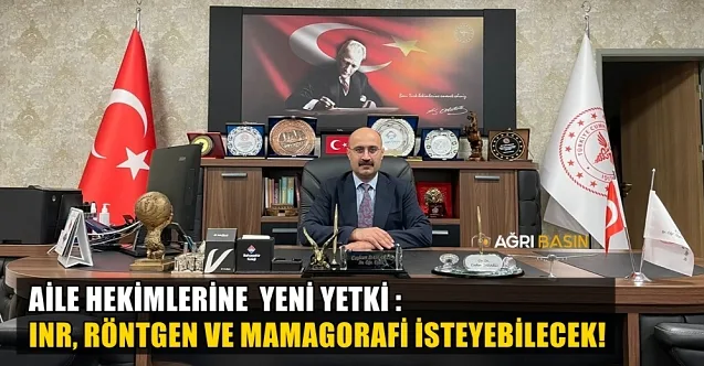 Müdür Daharlı; Aile hekimleri artık INR, Röntgen isteyebilecekler