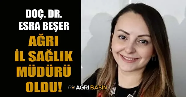 Ağrı İl Sağlık Müdürlüğüne Doç. Dr. Esra Beşer Atandı