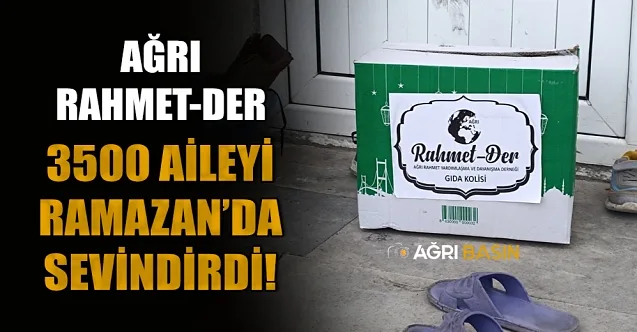 Ağrı Rahmet-Der, 3500 Aileye Ramazan Sevinci Yaşattı