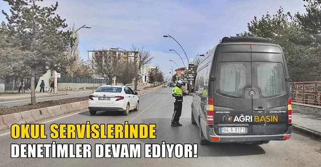 Ağrı’da Okul Servislerinde Sıkı Denetim