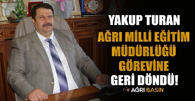Ağrı İl Milli Eğitim Müdürlüğü’nde Değişim: Yakup Turan Göreve Döndü