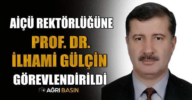 Prof. Dr. İlhami Gülçin, AİÇÜ Rektörü Olarak Atandı