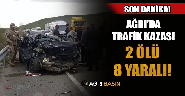 Ağrı’da feci kaza: 2 kişi hayatını kaybetti, 8 kişi yaralı