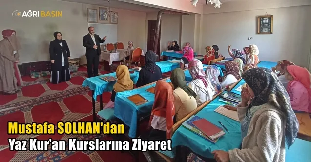 Ağrı İl Müftü Vekili Solhan’dan Yaz Kur’an Kurslarına Ziyaret