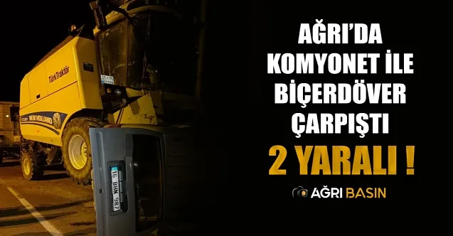 Ağrı’da Biçerdöver ve Kamyonet Çarpıştı: 2 Yaralı