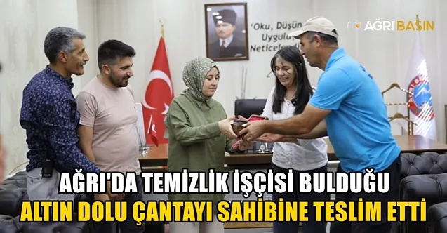 Ağrı’da Temizlik İşçisi Bulduğu Altınları Sahibine İade Etti