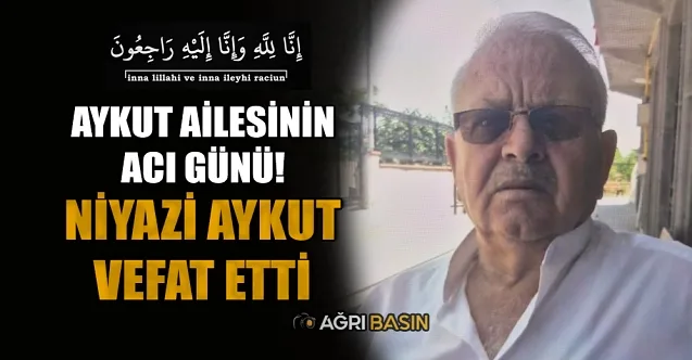 Aykut Ailesinin Acı Günü: Niyazi Aykut Vefat Etti