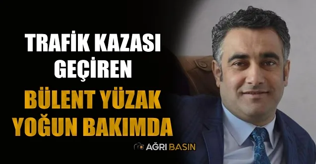 Bülent Yüzak Trafik Kazasında Ağır Yaralandı