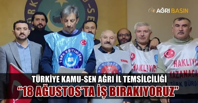Türkiye Kamu-Sen Ağrı İl Temsilciliği: “18 Ağustos’ta İş Bırakıyoruz”