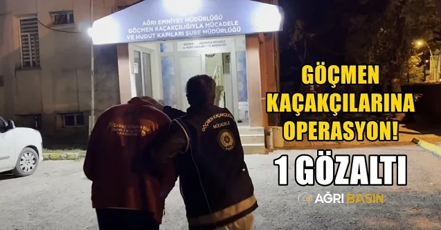 Ağrı’da göçmen operasyonunda 1 organizatör tutuklandı