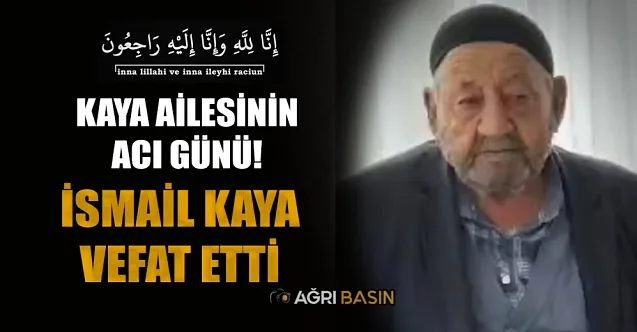 Kaya Ailesinin Acı Günü! İsmail Kaya vefat etti