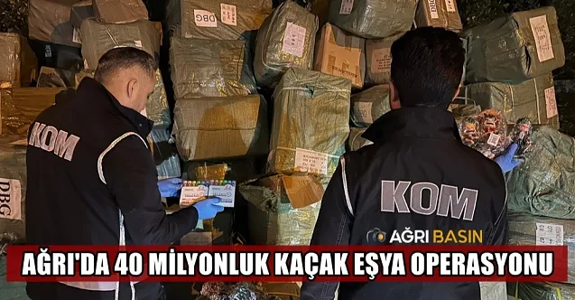 Ağrı’da 40 milyon liralık kaçak eşya ele geçirildi