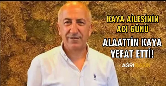 Kaya Ailesinin Acı Günü! Alaattin Kaya Vefat Etti