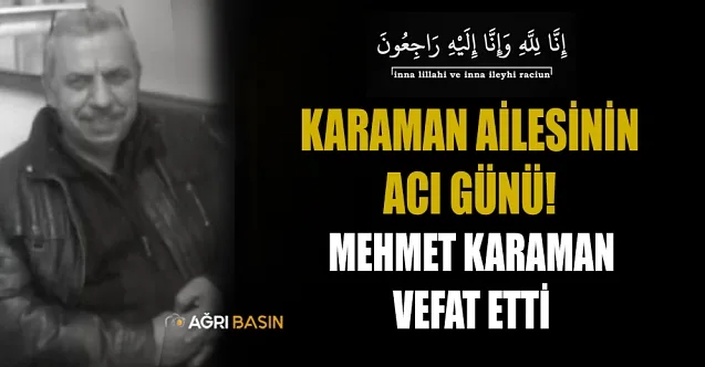 Ağrı Esnaflarından Mehmet Karaman Hayatını Kaybetti
