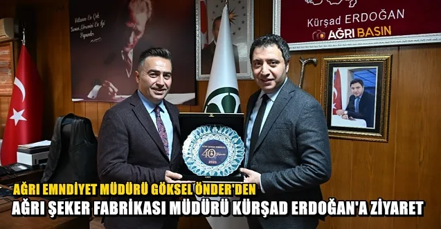 Ağrı Emniyet Müdürü Önder’den Şeker Fabrikası Müdür Erdoğan’a ziyaret