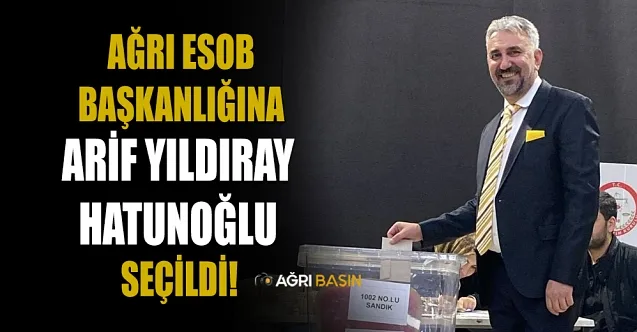 Ağrı ESOB’un yeni başkanı Arif Yıldıray Hatunoğlu